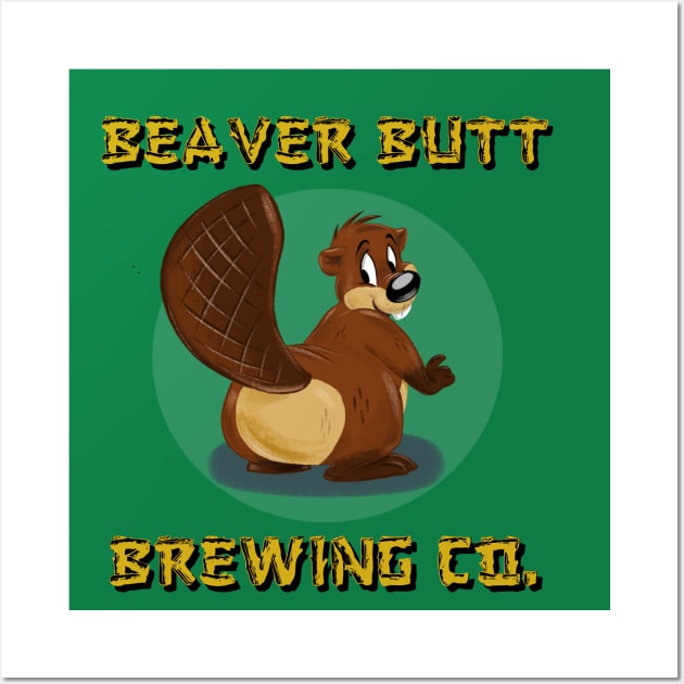 Beaver Butt Brewing Co. Wall Art by LockheedSkunk